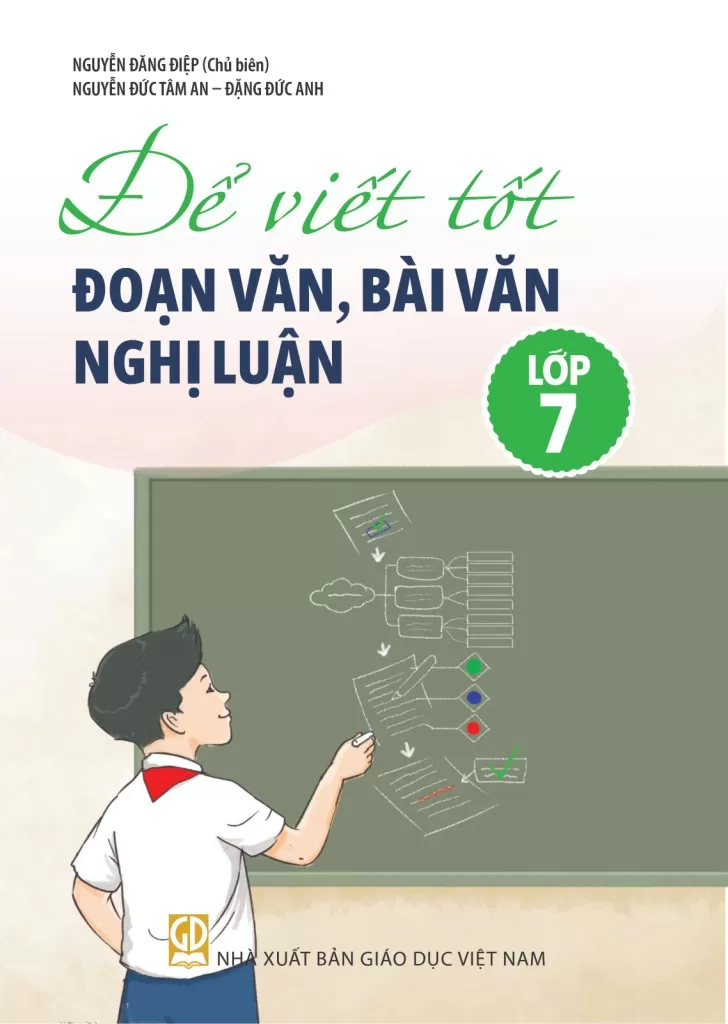 ĐỂ VIẾT TỐT ĐOẠN VĂN, BÀI VĂN NGHỊ LUẬN LỚP 7 (Theo chương trình GDPT 2018)